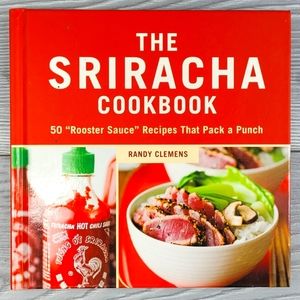 Sriracha Cookbook - 50 "Rooster Sauce" Recipies That Pack A Punch - Asian Fusion